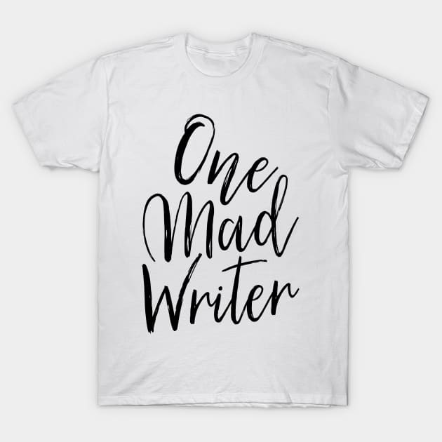 One Mad Writer T-Shirt by OneMadWriter